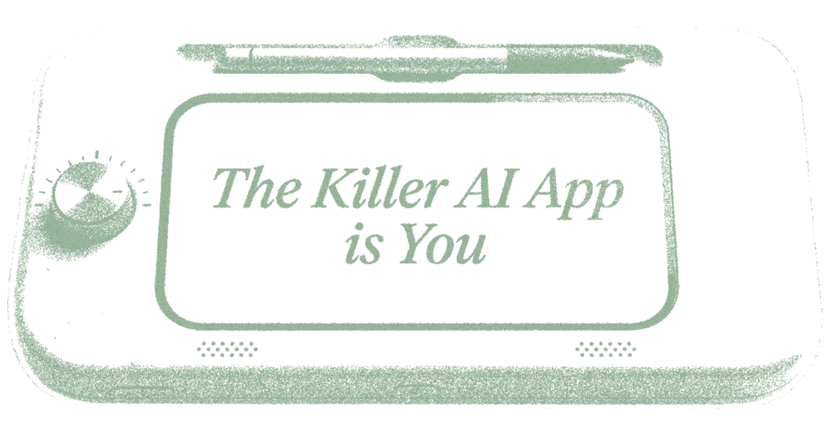 Green halftone illustration of a handheld AI console displaying “The Killer AI App is You.”